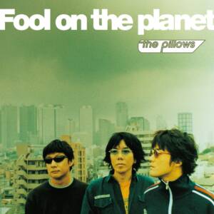 『the pillows - Ride on shooting star』収録の『Fool on the planet』ジャケット