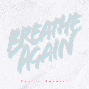 『清水翔太 - Breathe Again』収録の『Breathe Again』ジャケット