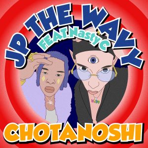 『JP THE WAVY - CHOTANOSHI feat. Nasty C』収録の『CHOTANOSHI feat. Nasty C』ジャケット