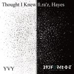 『YVY - Thought I Knew ft. ra’z, Hayes』収録の『Thought I Knew ft. ra’z, Hayes』ジャケット