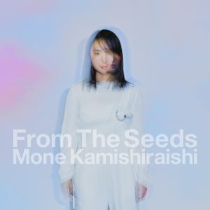 Cover art for『Mone Kamishiraishi - From The Seeds』from the release『From The Seeds』