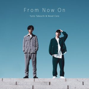 『竹内唯人 - From Now On feat. Novel Core』収録の『From Now On feat. Novel Core』ジャケット