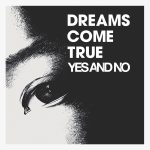 Cover art for『DREAMS COME TRUE - YES AND NO』from the release『YES AND NO/G