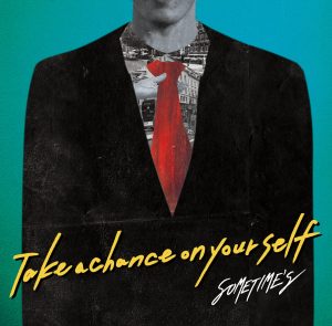 『SOMETIME'S - Take a chance on yourself』収録の『Take a chance on yourself』ジャケット