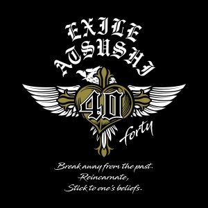 『EXILE ATSUSHI - 愛のために ～for love, for a child～』収録の『40 ~forty~』ジャケット