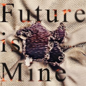 『MYTH & ROID - 追想輪廻』収録の『Future is Mine』ジャケット