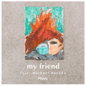 『Miyuu - my friend feat. Michael Kaneko』収録の『my friend feat. Michael Kaneko』ジャケット