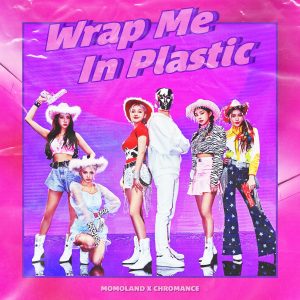 『MOMOLAND X CHROMANCE - Wrap Me In Plastic』収録の『Wrap Me In Plastic』ジャケット