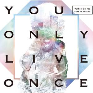 『YURI!!! on ICE feat. w.hatano - You Only Live Once』収録の『You Only Live Once』ジャケット
