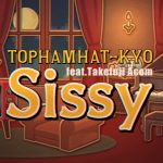 Cover art for『TOPHAMHAT-KYO - Sissy feat.武富士アコム』from the release『Sissy feat. Takefuji Acom