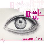 Cover art for『yukaDD - Bubble Up (English Ver.)』from the release『Bubble Up