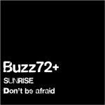 Cover art for『Buzz72+ - Don't be afraid』from the release『Sunrise / Don't be afraid』