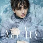 『Nissy(西島隆弘) - Say Yes』収録の『Say Yes』ジャケット