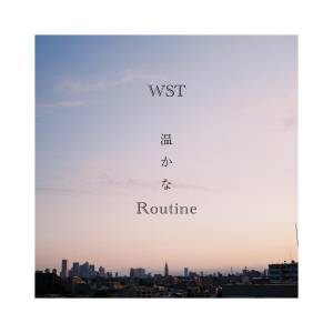 『WST - 温かな Routine』収録の『温かな Routine』ジャケット