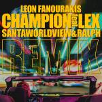 『Leon Fanourakis - CHAMPION (feat. LEX) [SANTAWORLDVIEW & ralph REMIX]』収録の『CHAMPION (feat. LEX) [SANTAWORLDVIEW & ralph REMIX]』ジャケット