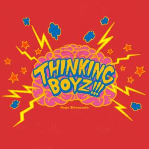 『Mega Shinnosuke - Thinking Boyz!!!』収録の『Thinking Boyz!!!』ジャケット