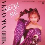 Cover art for『Miho Nakayama - CATCH ME』from the release『CATCH ME