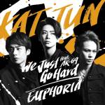 『KAT-TUN - We Just Go Hard feat.AK-69』収録の『We Just Go Hard feat. AK-69 / EUPHORIA』ジャケット