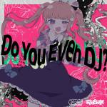 『桜乃美々兎 (小坂井祐莉絵) - Do You Even DJ? (feat. Neko Hacker)』収録の『Do You Even DJ? (feat. Neko Hacker)』ジャケット