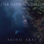 Cover art for『Akino Arai - Unknown Vision』from the release『UNKNOWN VISION