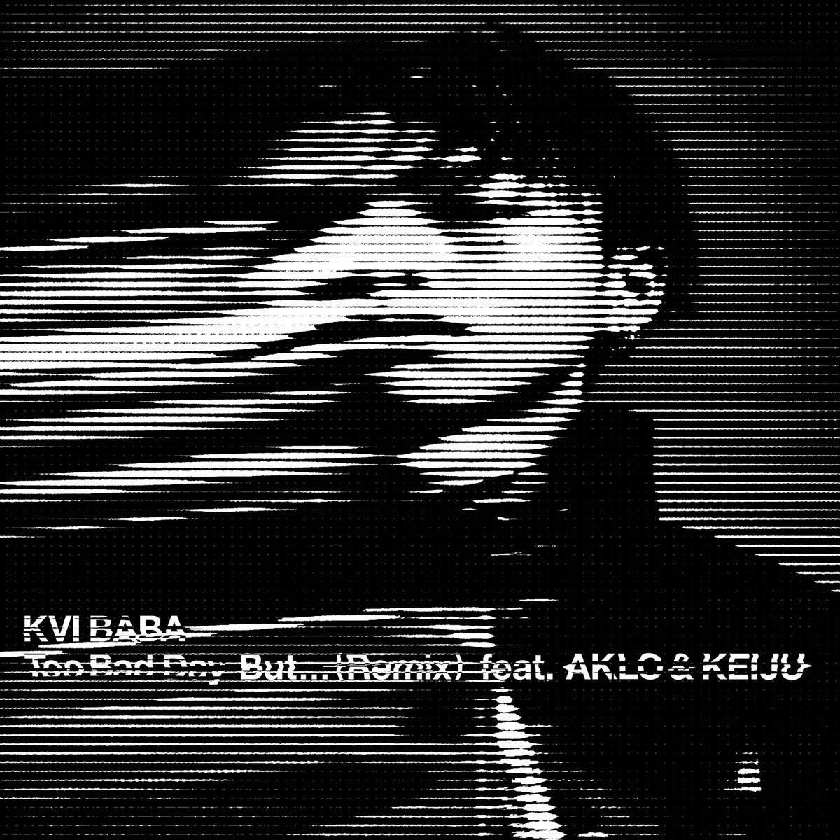 『Kvi Baba - Too Bad Day But... (Remix) feat. AKLO & KEIJU』収録の『Too Bad Day But... (Remix) feat. AKLO & KEIJU』ジャケット