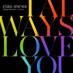 Cover art for『EXILE ATSUSHI - I always love you ~Itsumo Soba ni~』from the release『I always love you ~Itsumo Soba ni~』