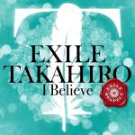 『EXILE TAKAHIRO - I Believe』収録の『I Believe』ジャケット