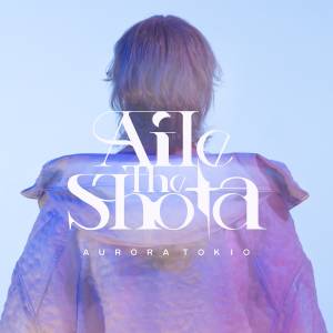 『Aile The Shota - AURORA TOKIO』収録の『AURORA TOKIO』ジャケット