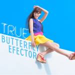 『TRUE - BUTTERFLY EFFECTOR』収録の『BUTTERFLY EFFECTOR』ジャケット