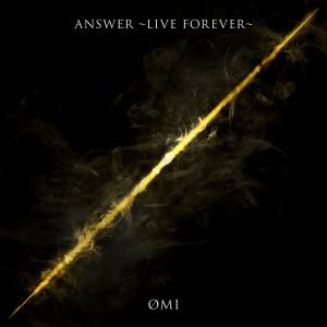 『ØMI - ANSWER ~LIVE FOREVER~』収録の『ANSWER ~LIVE FOREVER~』ジャケット