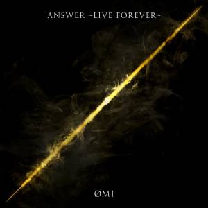 Cover art for『ØMI - ANSWER ～LIVE FOREVER～』from the release『ANSWER ～LIVE FOREVER～』