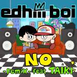 Cover art for『edhiii boi - NO -remix- feat. TAIKI』from the release『NO -remix- feat. TAIKI