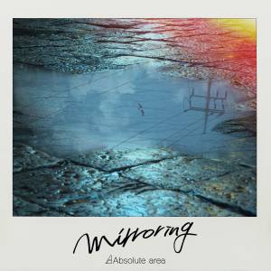 『Absolute area - mirroring』収録の『mirroring』ジャケット