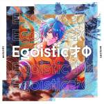 『εpsilonΦ - Egoistic才Φ』収録の『Egoistic才Φ』ジャケット