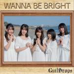 Cover art for『GuilDrops - WANNA BE BRIGHT』from the release『WANNA BE BRIGHT