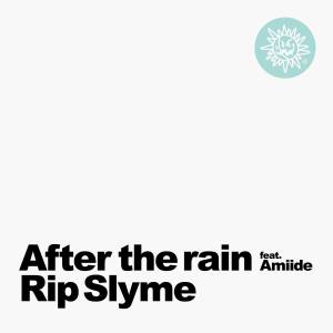 『RIP SLYME - After the rain (feat. Amiide)』収録の『After the rain (feat. Amiide)』ジャケット