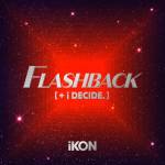 『iKON - Dive -JP Ver.-』収録の『FLASHBACK [+ i DECIDE]』ジャケット