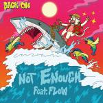 Cover art for『BACK-ON - NOT ENOUGH feat. FLOW』from the release『NOT ENOUGH feat. FLOW』