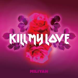 『加藤ミリヤ - KILL MY LOVE』収録の『KILL MY LOVE』ジャケット
