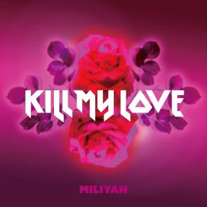 Cover art for『Miliyah - KILL MY LOVE』from the release『KILL MY LOVE』