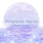 Cover art for『Minori Suzuki - Wherever remix』from the release『Wherever Remix