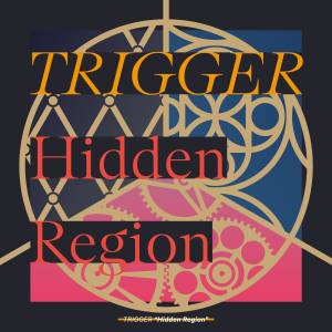Cover art for『TRIGGER - Hidden Region』from the release『Hidden Region』