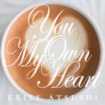 Cover art for『EXILE ATSUSHI - You Own My Heart』from the release『You Own My Heart