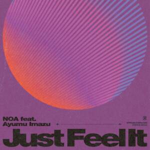 『NOA - Just Feel It (feat. Ayumu Imazu)』収録の『Just Feel It (feat. Ayumu Imazu)』ジャケット