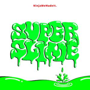 Cover art for『Ninja We Made It. - SUPER SLIME』from the release『SUPER SLIME』