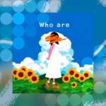 『葉つつゆ - Who are』収録の『Who are』ジャケット