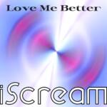『iScream - Love Me Better』収録の『Love Me Better』ジャケット