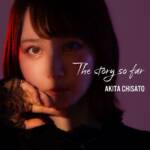 Cover art for『Chisato Akita - The story so far』from the release『The story so far