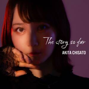 Cover art for『Chisato Akita - The story so far』from the release『The story so far』