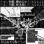 Cover art for『Non Stop Rabbit - Seirichuu no Onna no Ko wa Kamisama Mitai ni Atsukai Nasai』from the release『Hakai』